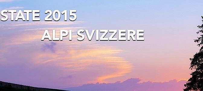ESTATE 2015: Alpi Svizzere